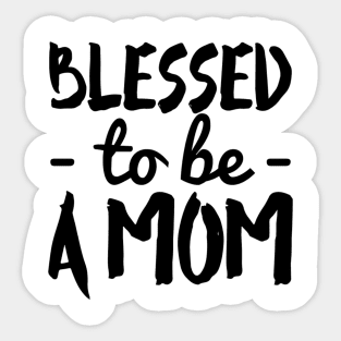 Blessed To Be a Mom Sticker